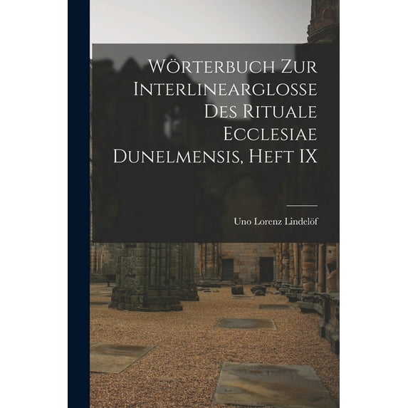 Wörterbuch Zur Interlinearglosse Des Rituale Ecclesiae Dunelmensis, Heft IX, (Paperback)