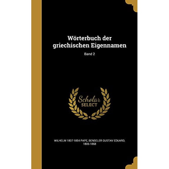 Worterbuch Der Griechischen Eigennamen; Band 2 German Edition Hardcover 1371839263 9781371839260 Wilhelm 1807-1854 Pape