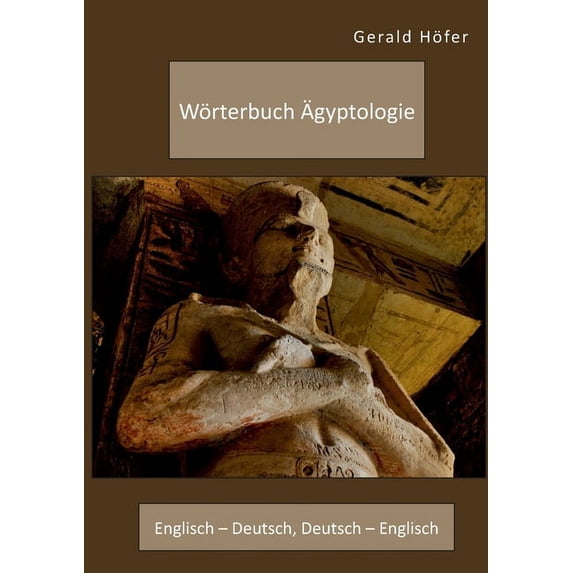 Wörterbuch Ägyptologie. Englisch - Deutsch, Deutsch - Englisch (Paperback)
