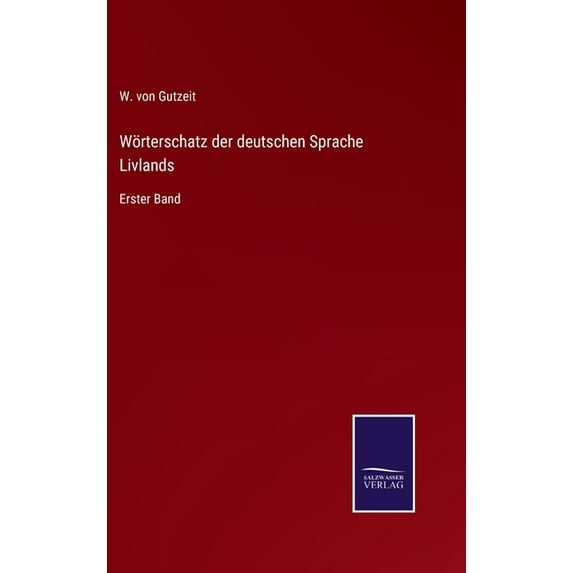 Wörterschatz der deutschen Sprache Livlands: Erster Band (Hardcover)