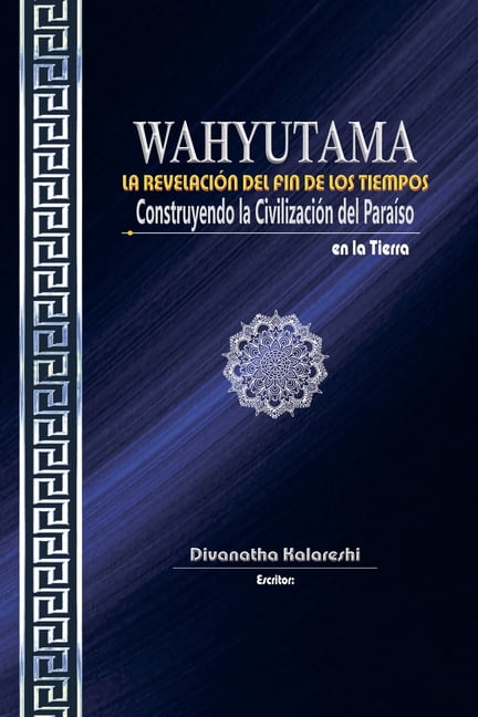 WAHYUTAMA - LA REVELACIÃN DEL FIN DE LOS TIEMPOS - Construyendo la CivilizaciÃ³n del ParaÃ­so en la Tierra, (Paperback)