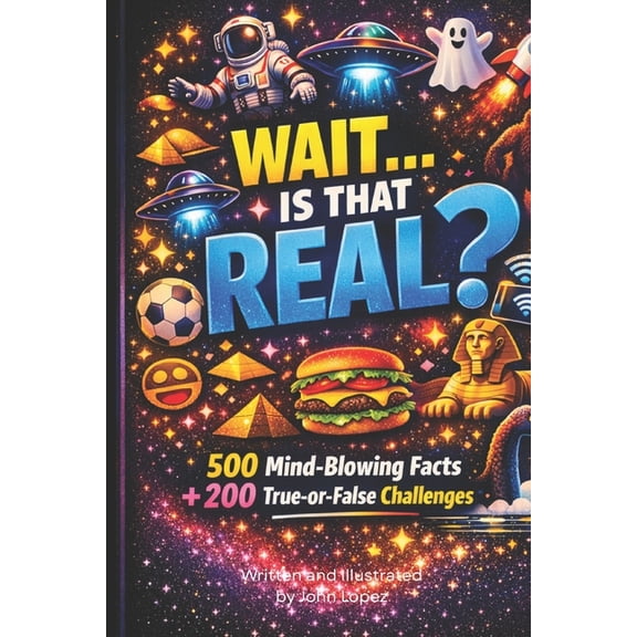 Wait...Is That Real? WAIT...Is That Real?: 500 Mind-Blowing Facts + 200 True-or-False Challenges, (Paperback)