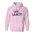 thumbnail image 1 of WAIT . . . WHAT?!? Adult Hooded Sweatshirt, 1 of 3