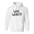 thumbnail image 1 of WAIT . . . WHAT?!? Adult Hooded Sweatshirt, 1 of 3