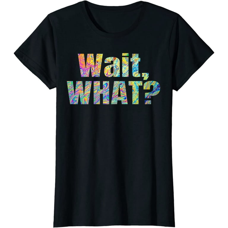 Wait What? Funny Slang Teen Quote Gift T-Shirt Wait What? Funny Slang Teen Quote Gift T-Shirt