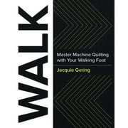 JACQUIE GERING WALK : Master Machine Quilting with your Walking Foot (Paperback)