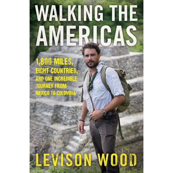 WALKING THE AMERICAS: 1,8 00 MILES, EIGHT COUNTRIE