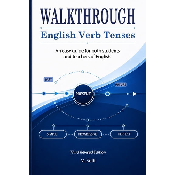 WALKTHROUGH English Verb Tenses: An easy guide for both students and teachers of English, (Paperback)