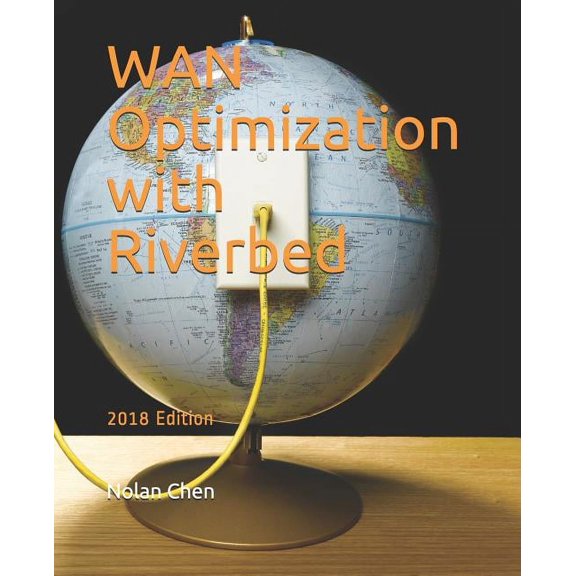 WAN Optimization with Riverbed: 2018 Edition (Paperback)