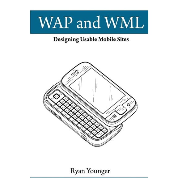 WAP and WML: Designing Usable Mobile Sites (Paperback) by Ryan Sean Younger