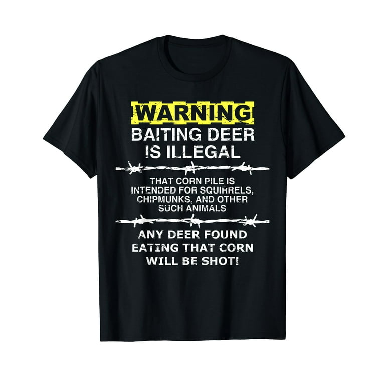 Warning - Baiting Deer Is Illegal, Funny Hunting T-Shirt Warning - Baiting Deer Is Illegal, Funny Hunting T-Shirt