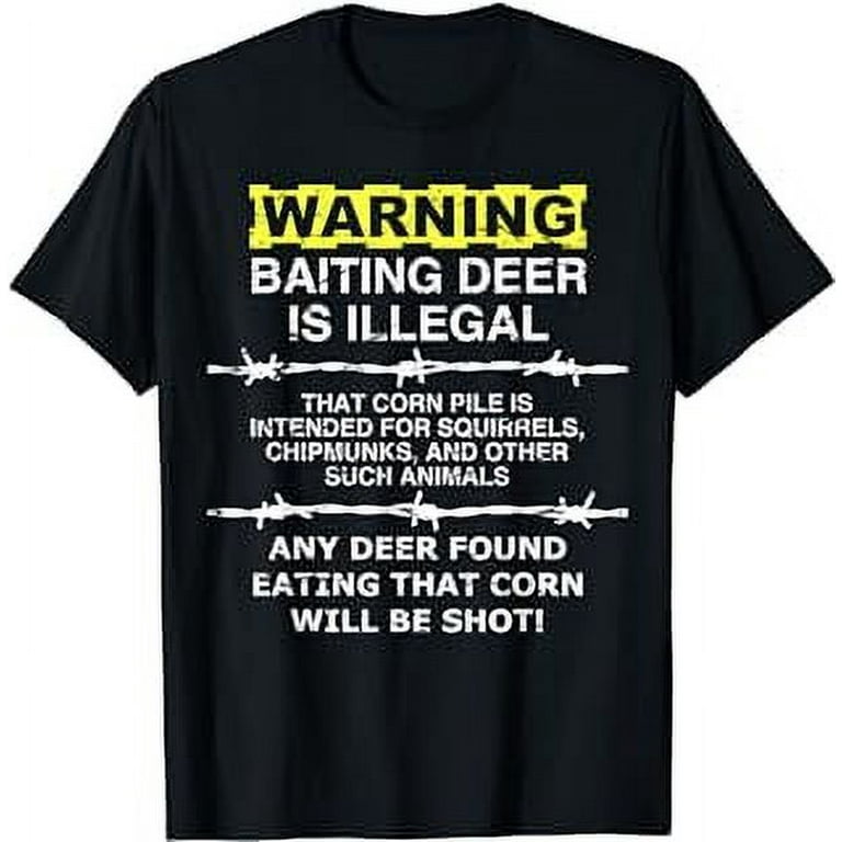 Warning - Baiting Deer Is Illegal, Funny Hunting T-Shirt Warning - Baiting Deer Is Illegal, Funny Hunting T-Shirt