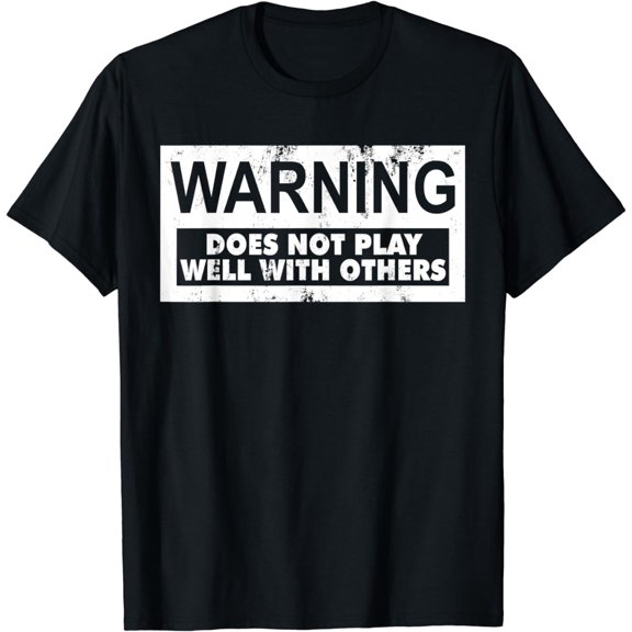 WARNING DOES NOT PLAY WELL WITH OTHERS T-Shirt