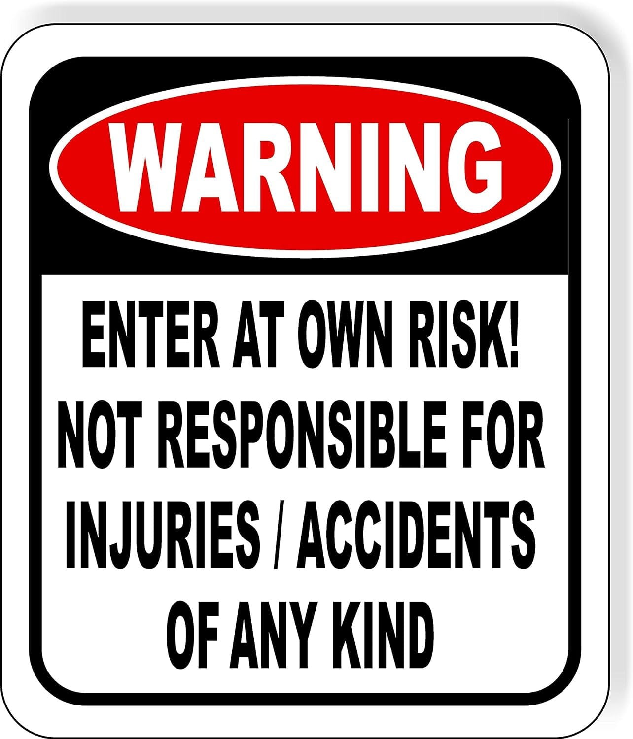WARNING Enter at own risk Not responsible for injuries accidents of ANY kind Aluminum Composite Outdoor Sign 8.5