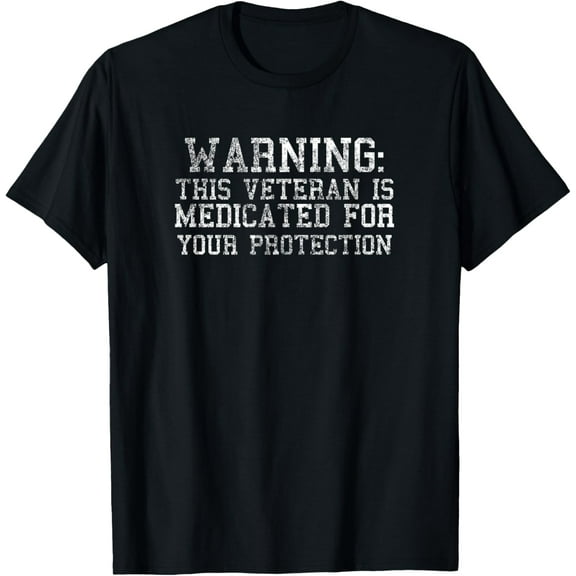 WARNING: THIS VETERAN IS MEDICATED FOR YOUR PROTECTION T-Shirt