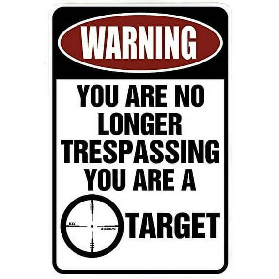 WARNING You are no longer Trespassing - You are a TARGET – Funny Metal Sign for your garage, man cave, yard or wall.