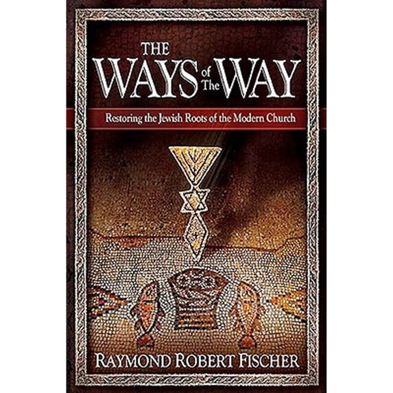 Pre-Owned The Ways of the Way: Restoring the Jewish Roots of the Modern Church: An Examination of the History, Theology, and Worship Practice of the First Jewis (Hardcover) 1599797631 9781599797632