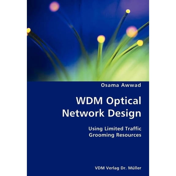 WDM Optical Network Design- Using Limited Traffic Grooming Resources, (Paperback)