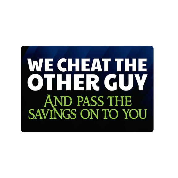WE CHEAT THE OTHER GUY Sign sales shopping consumer customer | Indoor/Outdoor | 20" Tall