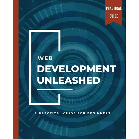WEB DEVELOPMENT UNLEASHED A Practical Guide for Beginners, (Paperback)