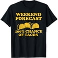 thumbnail image 1 of WEEKEND FORECAST 100% CHANCE OF TACOS T-Shirt, 1 of 4