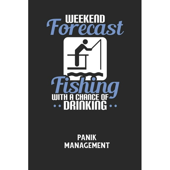 WEEKEND FORECAST FISHING WITH A CHANCE OF DRINKING - Panik Management: Arbeitsbuch, um seine Angst oder Panik zu verstehen und in den Griff zu bekommen. (Paperback)