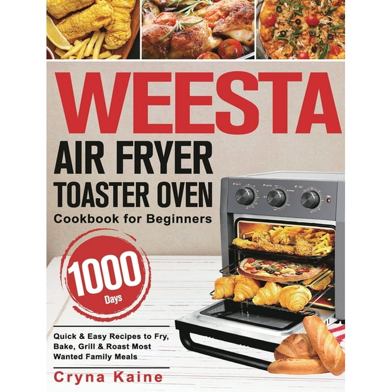 https://i5.walmartimages.com/seo/WEESTA-Air-Fryer-Toaster-Oven-Cookbook-for-Beginners-1000-Day-Quick-Easy-Recipes-to-Fry-Bake-Grill-Roast-Most-Wanted-Family-Meals-Hardcover-978163935_be0e4bd5-5901-4aa9-8492-e140c68f63b2.ed758f97ccf8aebe65f882318a0648c9.jpeg?odnHeight=768&odnWidth=768&odnBg=FFFFFF