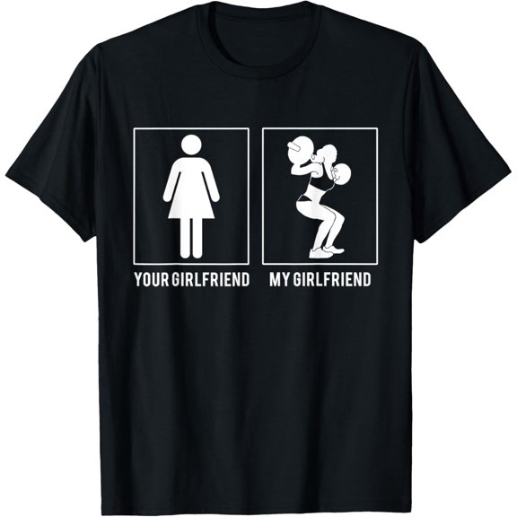 WEIGHT LIFTING - YOUR GIRLFRIEND - MY GIRLFRIEND T SHIRTS