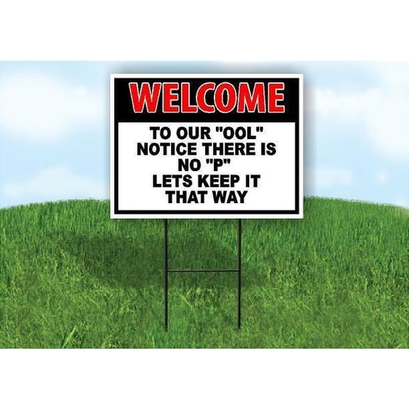 WELCOME TO OUR OOL NOTICE THERE IS NO P RB 18inx24in Yard Road Sign w/ Stand