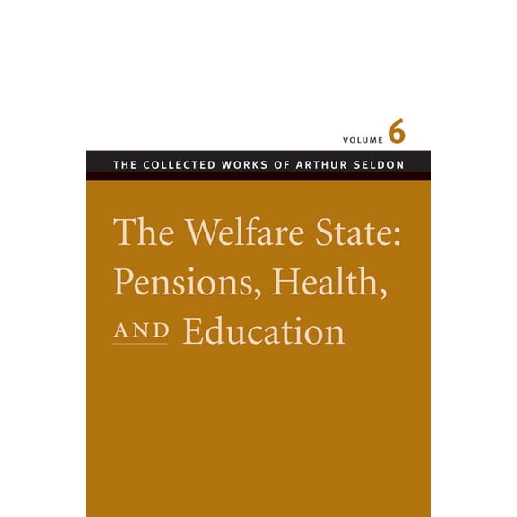 WELFARE STATE: PENSIONS, HEALTH, AND EDUCATION VOL 6, THE (Paperback)