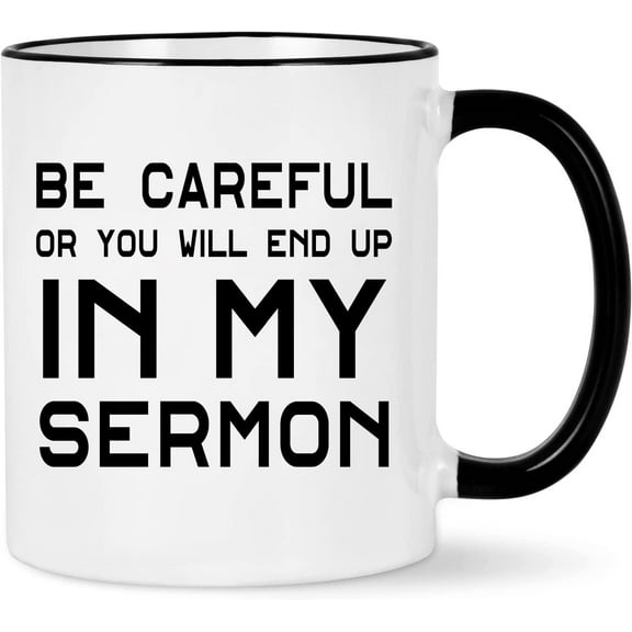 WENSSY Pastor Mug - Be Careful Or You'll End Up In My Sermon - Appreciation Gift for Anniversary, Birthday, Christmas - Preacher Minister 11 Oz White With Black Handle