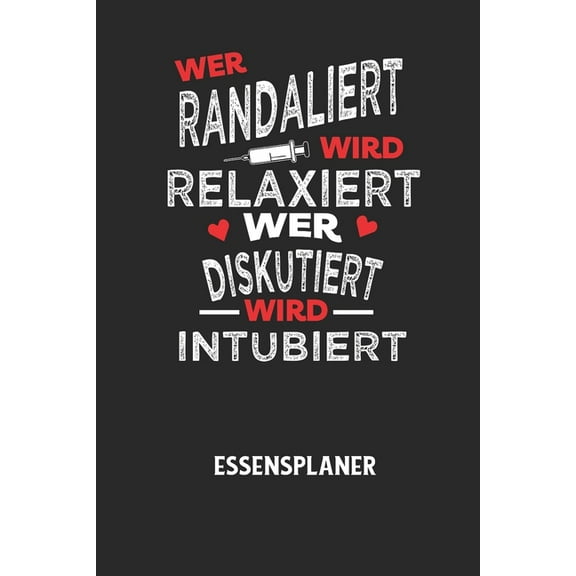 WER RANDALIERT WIRD RELAXIERT WER DISKUTIERT WIRD INTUBIERT - Essensplaner: Wochenplaner fr eine gesunde Kche - perfekt zum Tracken oder Vorausplanen geeignet! (Paperback)