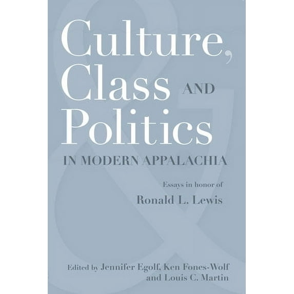 WEST VIRGINIA & APPALACHIA: CULTURE, CLASS, AND POLITICS IN MODERN APPALACHIA : ESSAYS IN HONOR OF RONALD L. LEWIS (Paperback)