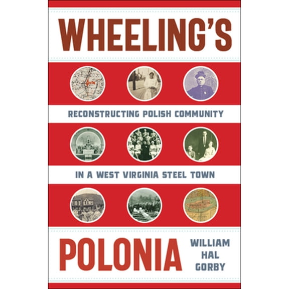 Pre-Owned WEST VIRGINIA & APPALACHIA: Wheeling's Polonia : Reconstructing Polish Community in a West Virginia Steel Town (Hardcover)
