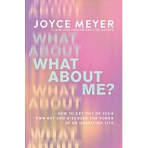 Pre-Owned What about Me?: Get Out of Your Own Way and Discover the Power of an Unselfish Life (Hardcover) 1546046984 9781546046981