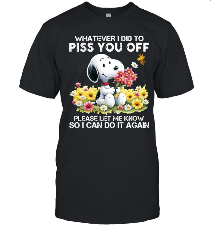 WHAT EVER I DID TO PISS YOU OFF PLEASE LET ME KNOW SO I CAN DO IT AGAIN