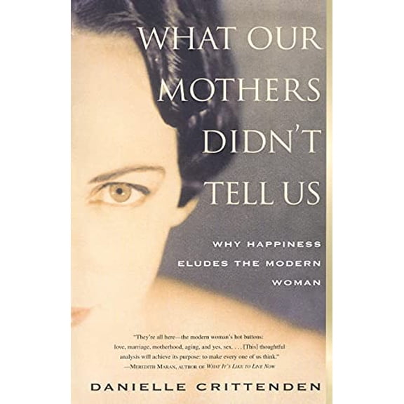 Pre-Owned What Our Mothers Didn't Tell Us: Why Happiness Eludes the Modern Woman (Paperback) 0684859599 9780684859590