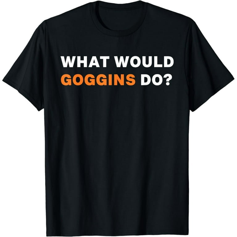 What Would Goggins Do? T-Shirt What Would Goggins Do? T-Shirt