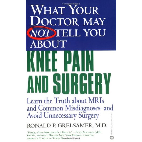Pre-Owned What Your Doctor May Not Tell You about Knee Pain and Surgery: Learn the Truth about MRIs and Common Misdiagnoses and Avoid Unnecessary Surgery (Paperback) 0446678198 9780446678193