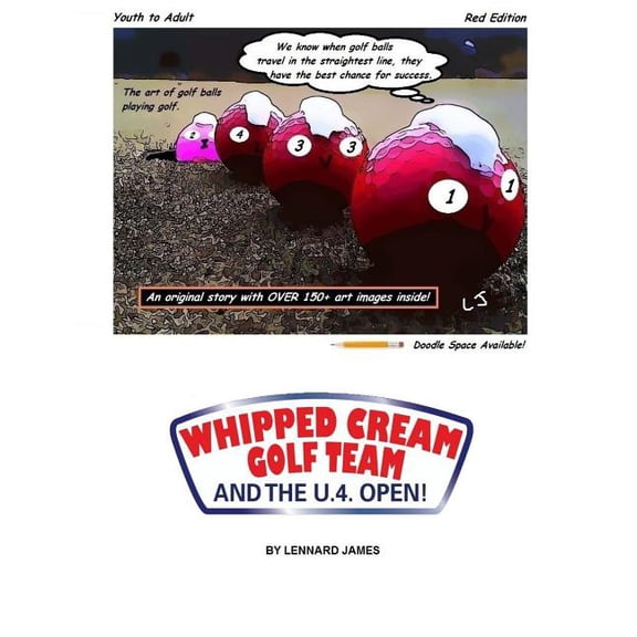 WHIPPED CREAM GOLF TEAM and the U.4. OPEN!: The art of golf balls playing golf. Paperback 1495326527 9781495326523 Lennard S James