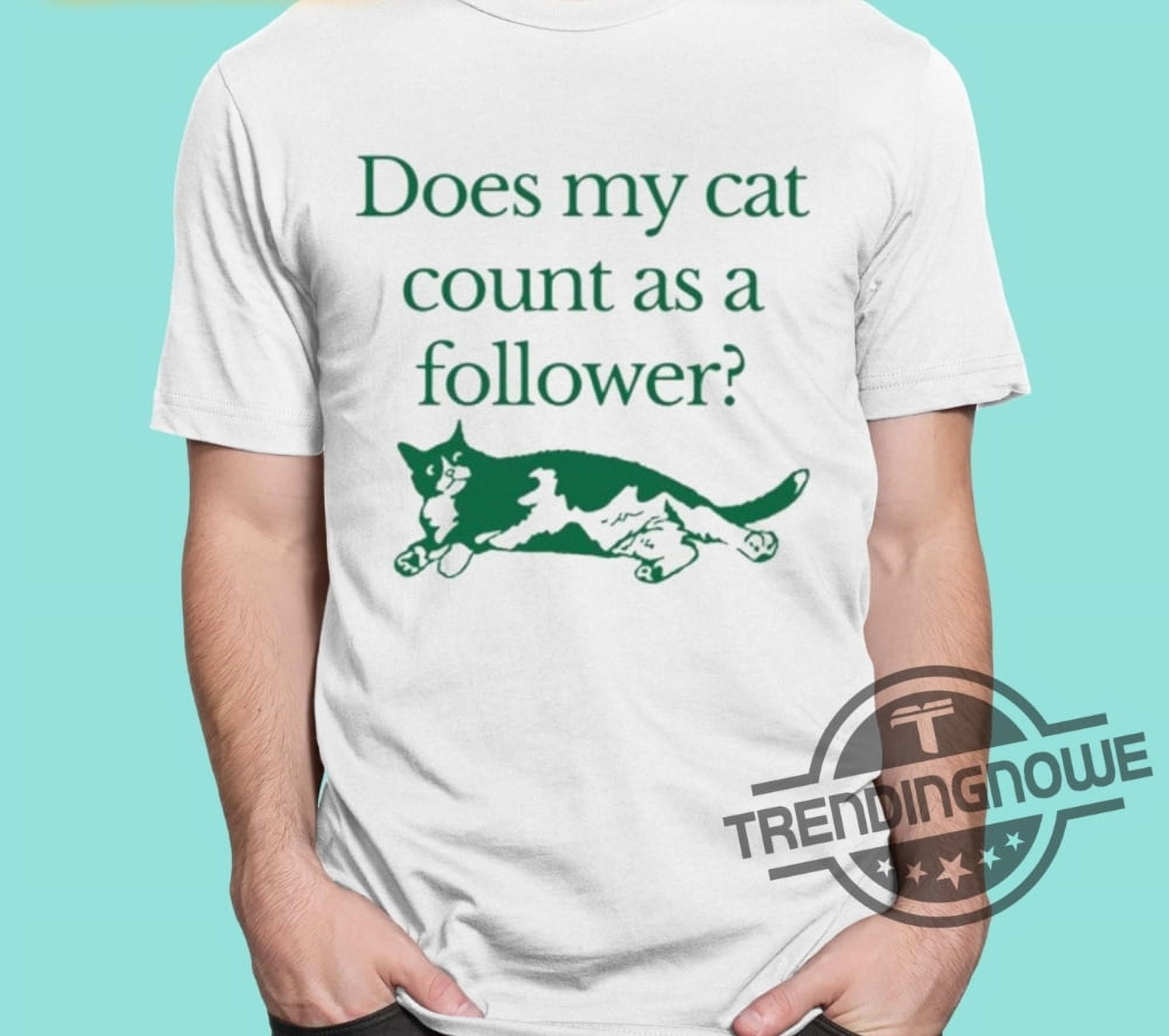 [WHITE] Does My Cat Count As A Follower Shirt