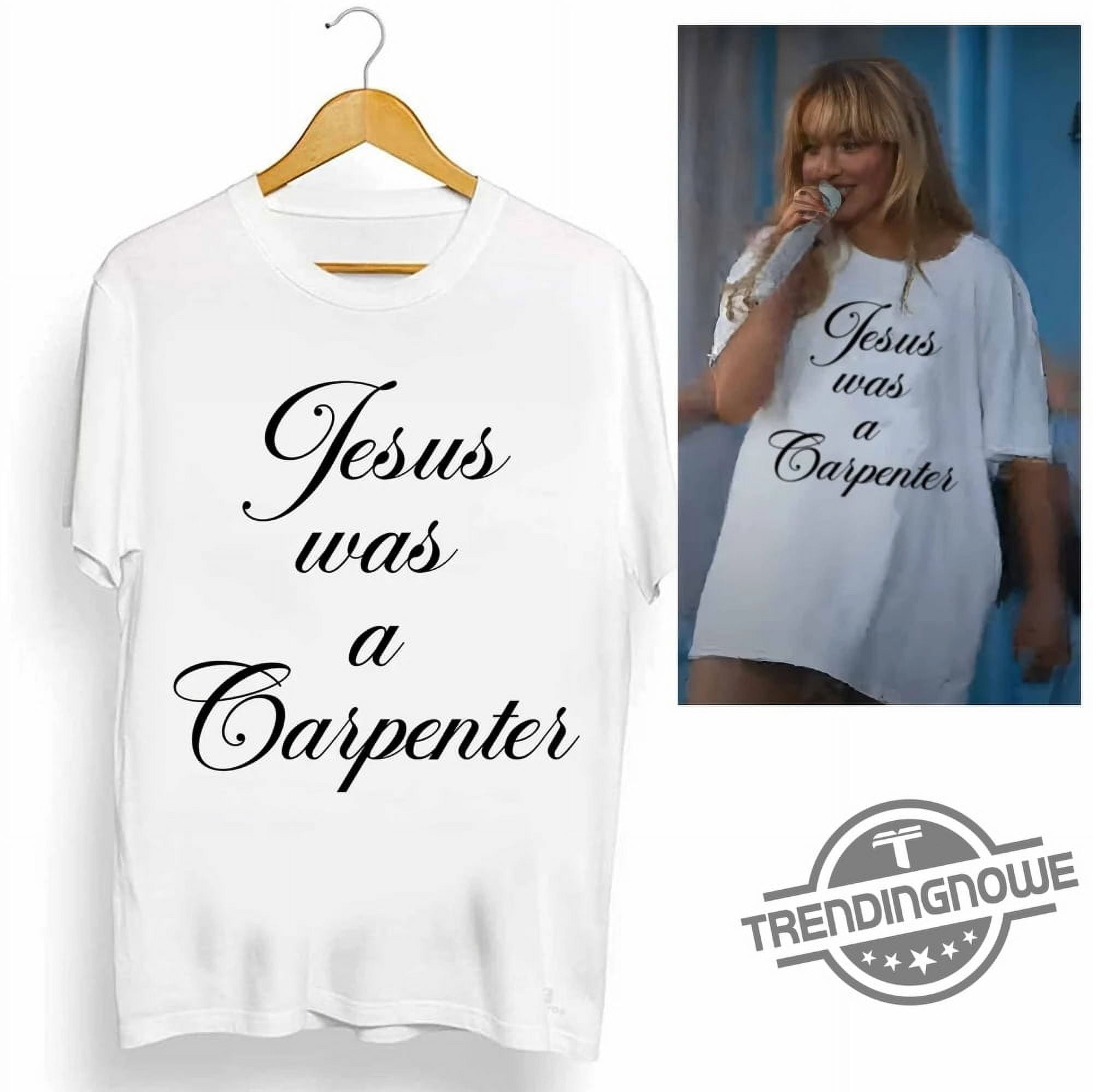 [WHITE] Jesus Was A Carpenter Shirt Sabrina Coachella Shirt Carpenter