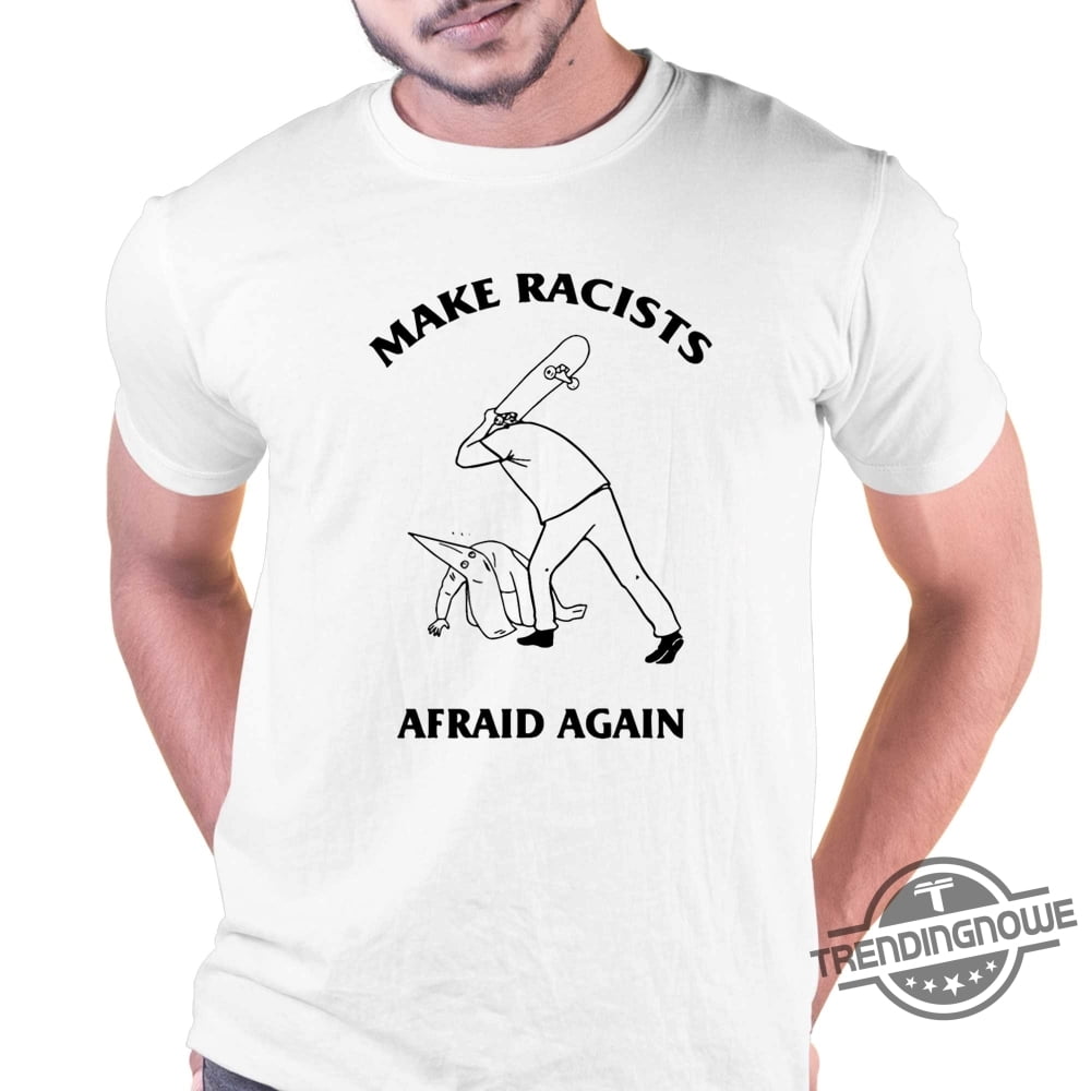 [WHITE] Make Racists Afraid Again Hit Racist By Skateboard Shirt
