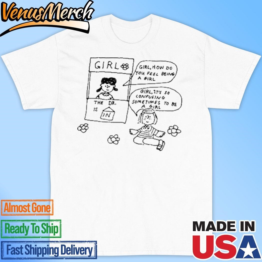 [WHITE] Official Girl How Do You Feel Being A Girl Shirt