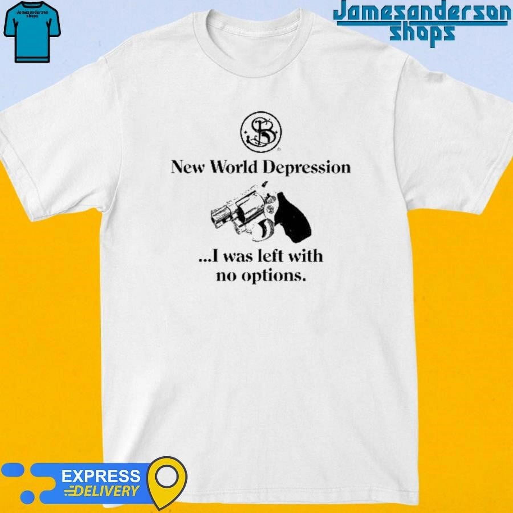 [WHITE] Official New World Depression I Was Left With No Options Shirt