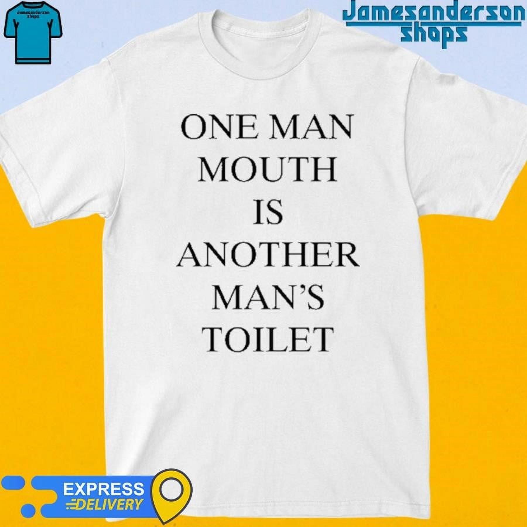 [WHITE] Official One Man Mouth Is Another Mans Toilet Shirt
