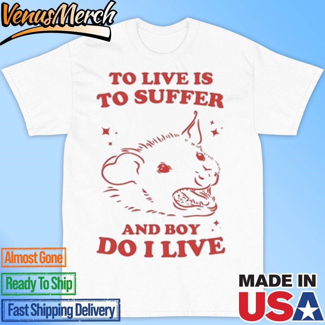 [WHITE] Official To Live Is To Suffer And Boy Do I Live Shirt