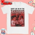 [WHITE] Whatwedointheshadowsshirt