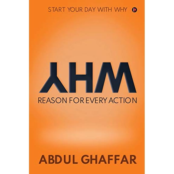 WHY - Reason for Every Action: Start your Day with Why Paperback 163633573X 9781636335735 Abdul Ghaffar