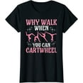 thumbnail image 1 of WHY WALK WHEN YOU CAN CARTWHEEL Fashion Short Sleeve Casual Tees, 1 of 3
